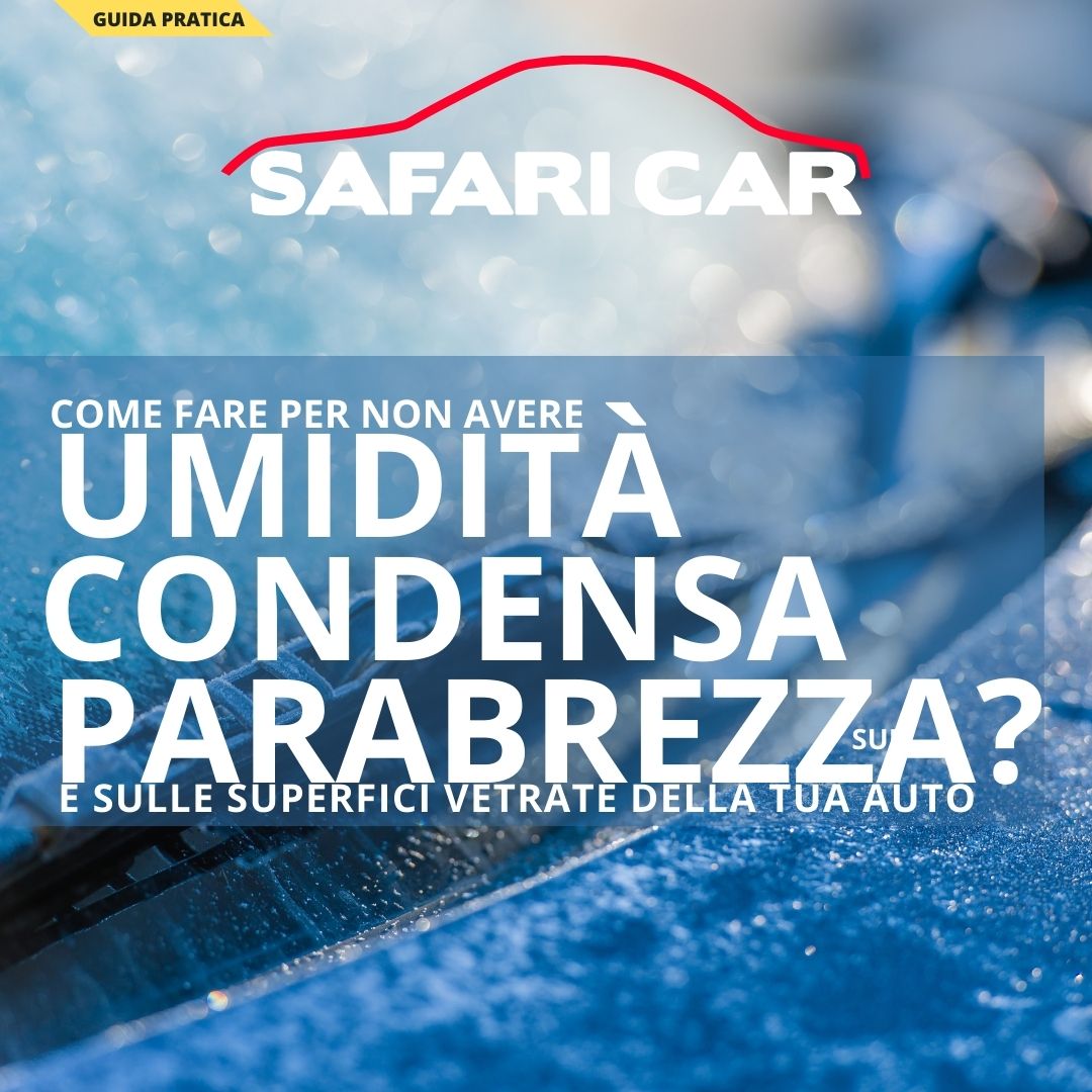Condensa e Umidità sul Parabrezza: Soluzioni Efficaci